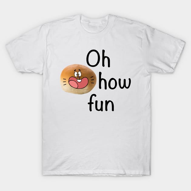 Oh How Fun T-Shirt by LowEffortStuff